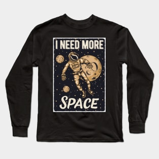 I need more space Long Sleeve T-Shirt